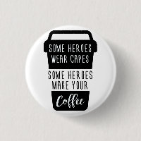 SOME HEROES WEAR CAPES SOME HEROES MAKE YOUR COFFE