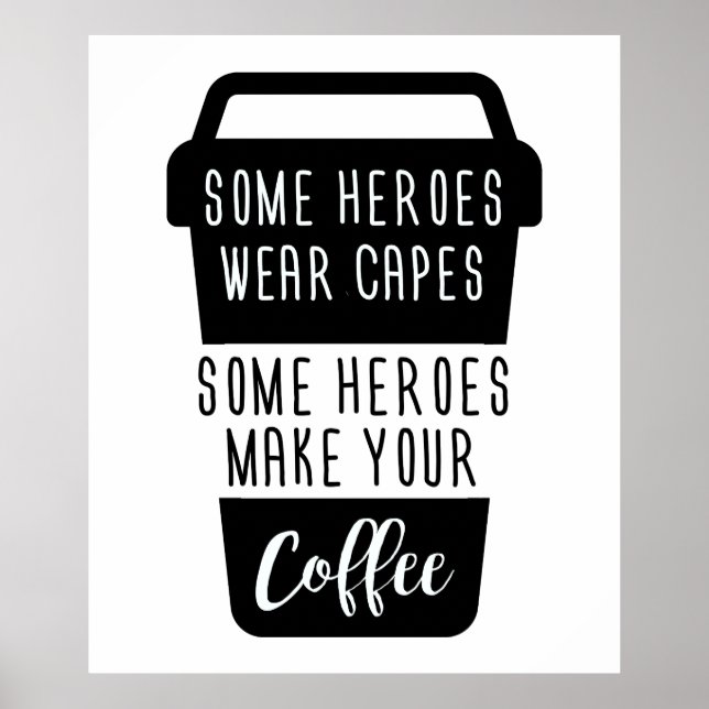 SOME HEROES WEAR CAPES SOME HEROES MAKE YOUR COFFE POSTER (Front)