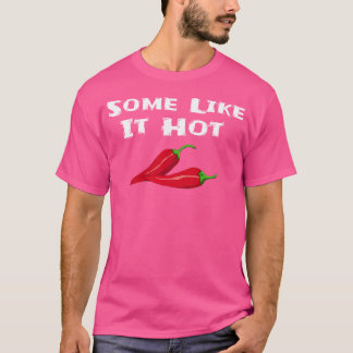 Some Like It Hot Chilli Pepper Hot Pepper Funny T-Shirt