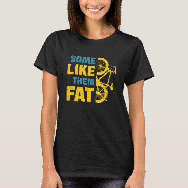 Some Like Them Fat Bike Design Fat Tires Bike Tire T-Shirt (Front)