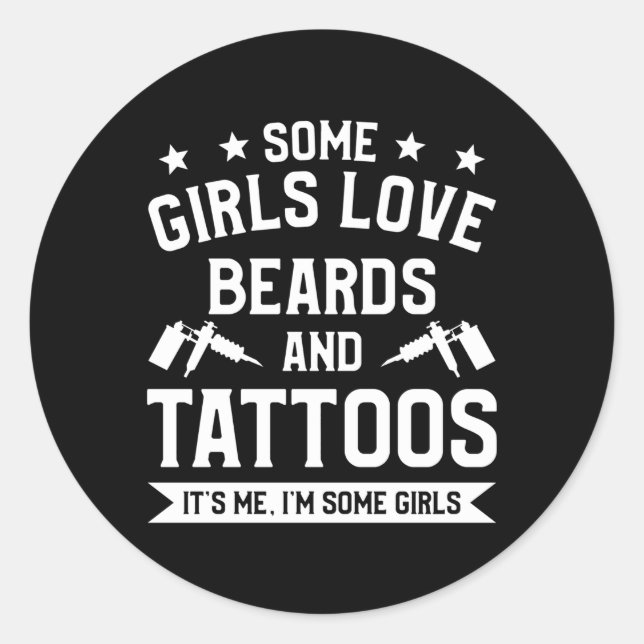 Some Love Beards And Tattoos It'S Me I'M Some Classic Round Sticker (Front)