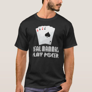 Some Mammas Play Bingo Real Mammas Play Poker And  T-Shirt