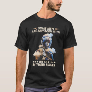Some Men Are Just Born With The Sky In Their Souls T-Shirt