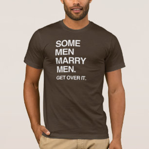 SOME MEN MARRY MEN GET OVER IT T-Shirt