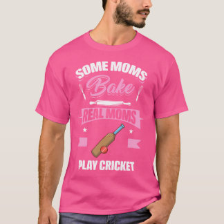Some Moms Bake Real Moms Play Cricket Funny Cricke T-Shirt