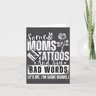 Some Moms Have Tattoos And Say Bad Words It's Prou Card