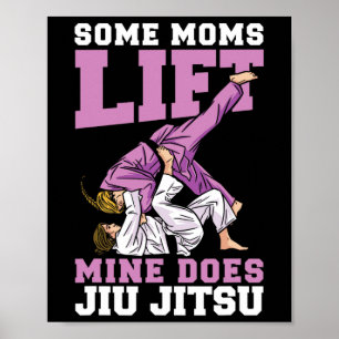 Some Moms Lift Mine Does Jiu Jitsu Mixed Martial A Poster