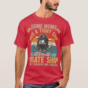 Some Moms run a tight Ship I run Pirate Ship for M T-Shirt