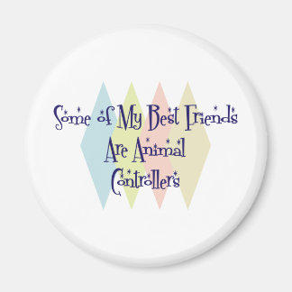 Some of My Best Friends Are Animal Controllers Magnet
