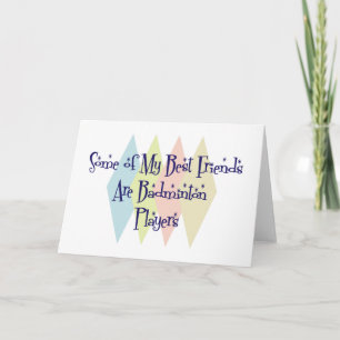 Some of My Best Friends Are Badminton Players Card