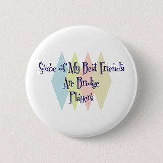 Some of My Best Friends Are Bridge Players 6 Cm Round Badge