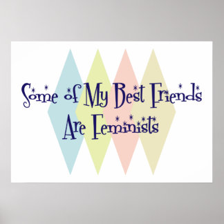 Some of My Best Friends Are Feminists Poster