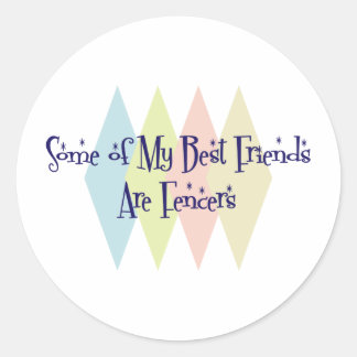 Some of My Best Friends Are Fencers Classic Round Sticker