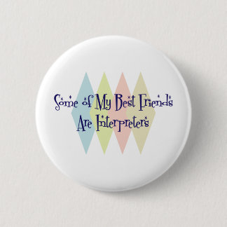 Some of My Best Friends Are Interpreters 6 Cm Round Badge