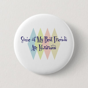 Some of My Best Friends Are Librarians 6 Cm Round Badge
