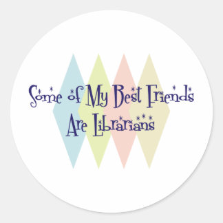 Some of My Best Friends Are Librarians Classic Round Sticker