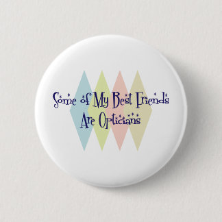 Some of My Best Friends Are Opticians 6 Cm Round Badge