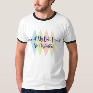 Some of My Best Friends Are Organists T-Shirt