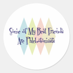 Some of My Best Friends Are Phlebotomists Classic Round Sticker
