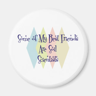 Some of My Best Friends Are Soil Scientists Magnet