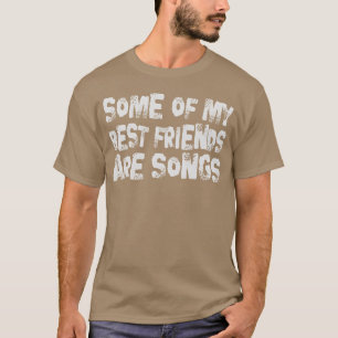 Some Of My Best Friends Are Songs Saying family T-Shirt