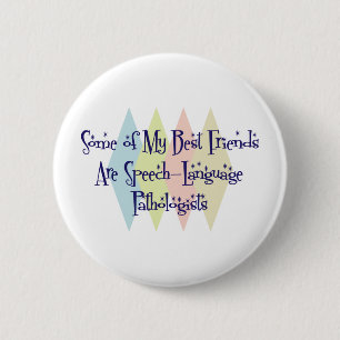 Some of My Best Friends Are Speech-Language Pathol 6 Cm Round Badge