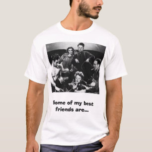 Some of my best friends are... T-Shirt