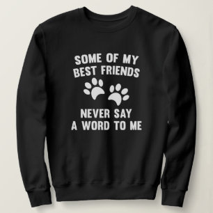 Some Of My Best Friends Sweatshirt