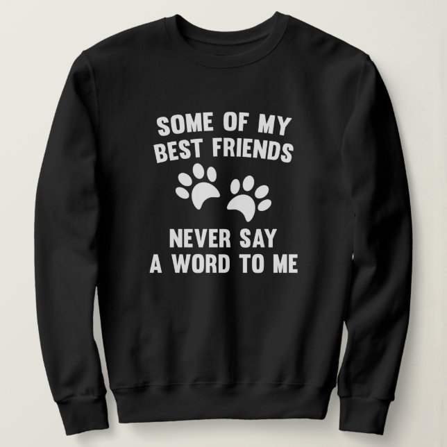 Some Of My Best Friends Sweatshirt (Design Front)