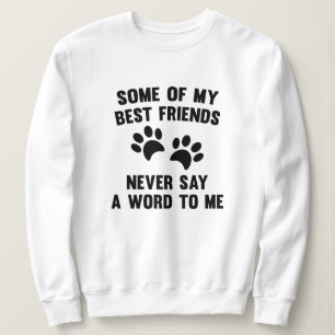 Some Of My Best Friends Sweatshirt