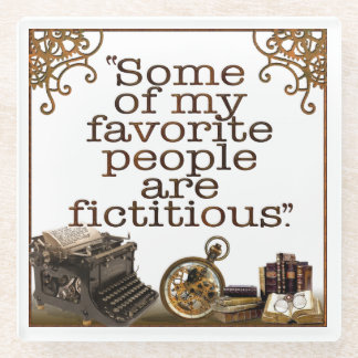 SOME OF MY FAVORITE PEOPLE ARE FICTIOUS_ GLASS COASTER