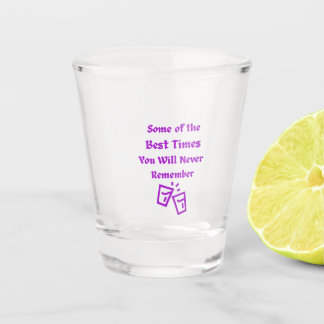 Some of the Best Times on a  Shot Glass