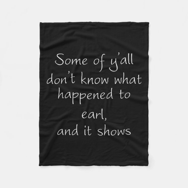 Some Of Y'all Don't Know What Happened To Earl And Fleece Blanket (Front)