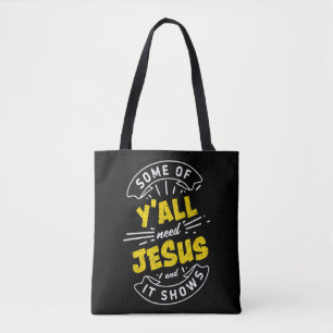 Some Of Yall Need Jesus And It Shows Funny T-Shirt Tote Bag