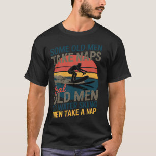 Some Old Men Take Naps - Grandpa Water Ski Watersk T-Shirt