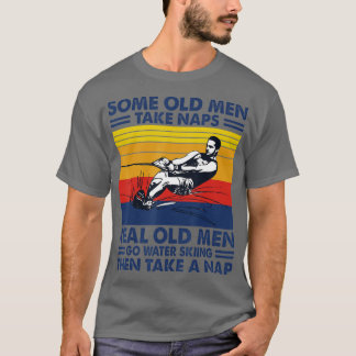 Some old men take naps real old men go water skiin T-Shirt