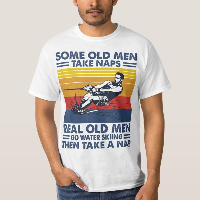 Some old men take naps real old men go water skiin T-Shirt (Front)