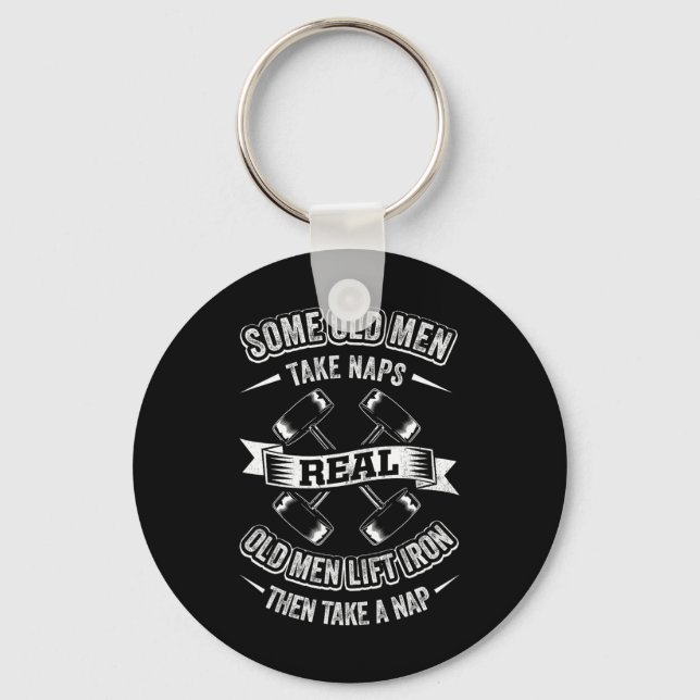 Some Old Men Take Naps Real Old Men Lift Iron Then Key Ring (Front)