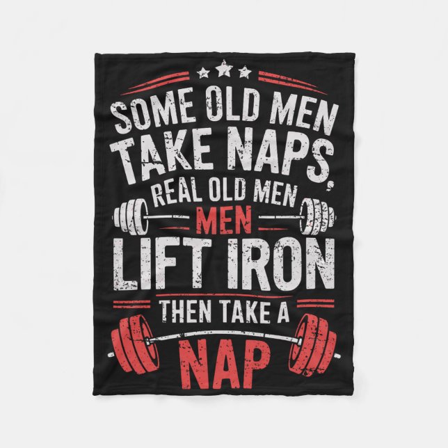 Some Old Men Take Naps Real Old Men Lift Iron Weig Fleece Blanket (Front)