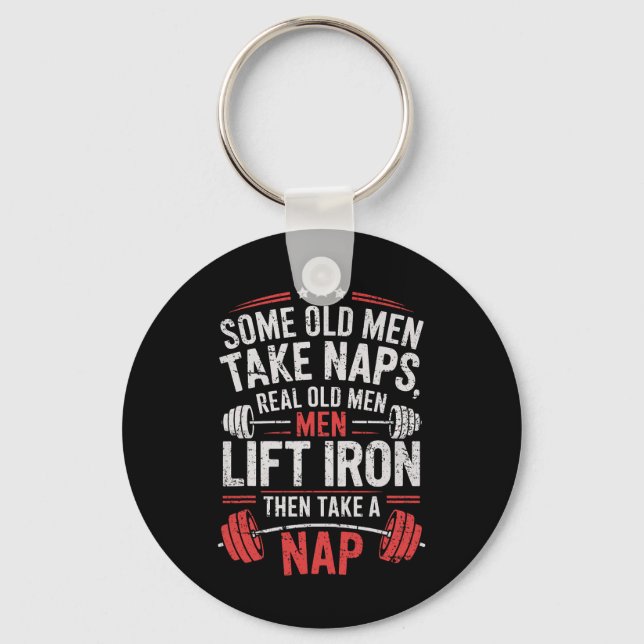 Some Old Men Take Naps Real Old Men Lift Iron Weig Key Ring (Front)