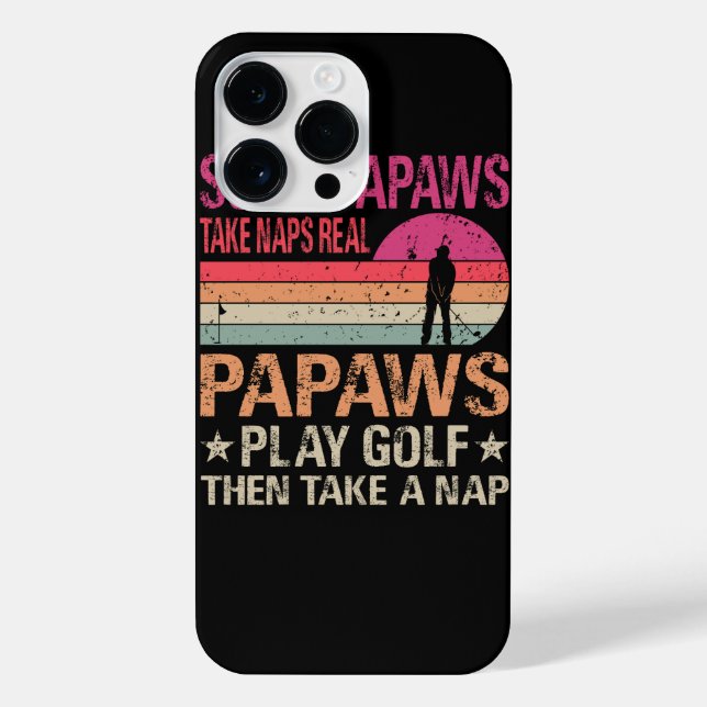 Some Papaws Take Naps Real Papaws Play Golf Then T iPhone Case (Back)