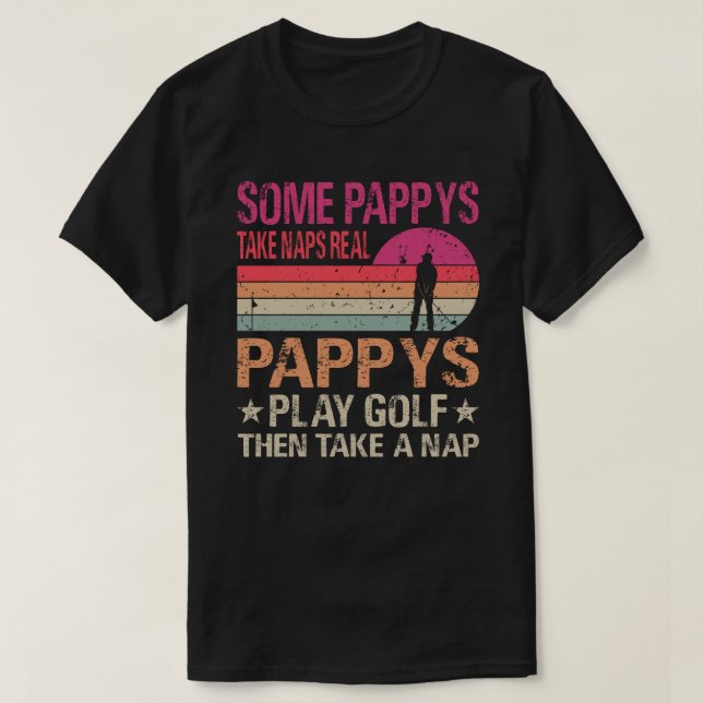 Some Pappys Take Naps Real Pappys Play Golf Then T T-Shirt (Design Front)