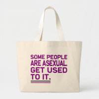 Some people are asexual. Get used to it. Tote Bags