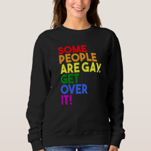 Some People Are Gay Get Over It Pride Flag Rainbo Sweatshirt