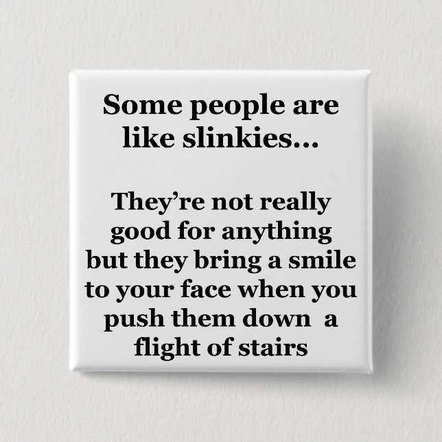 Some People Are Like Slinkies 15 Cm Square Badge (Front)