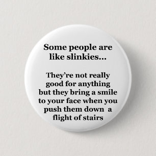 Some People Are Like Slinkies 6 Cm Round Badge