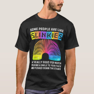 Some People Are Like Slinkies Funny Men & Wome T-Shirt