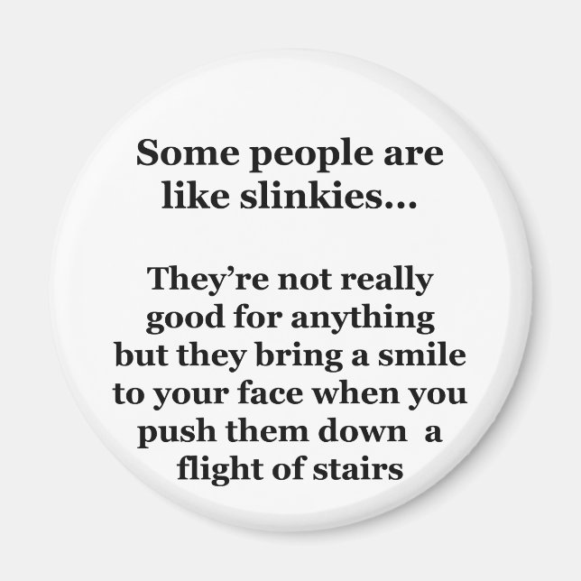 Some People Are Like Slinkies Magnet (Front)
