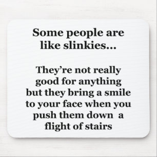 Some People Are Like Slinkies Mouse Mat