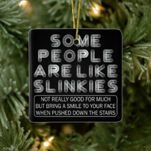 Some People Are Like Slinkies Sarcastic Quote Ceramic Ornament